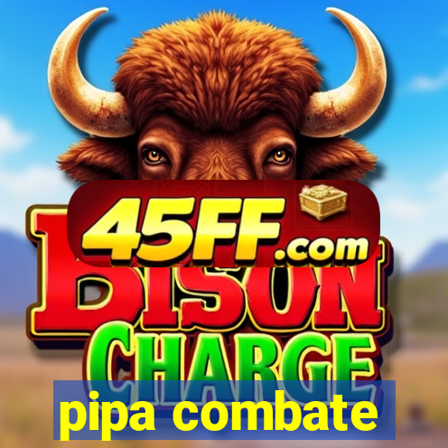 pipa combate